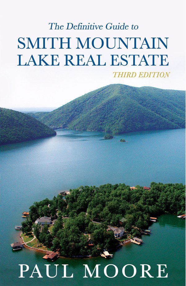 The Definitive Guide to Smith Mountain Lake Real Estate — Third Edition